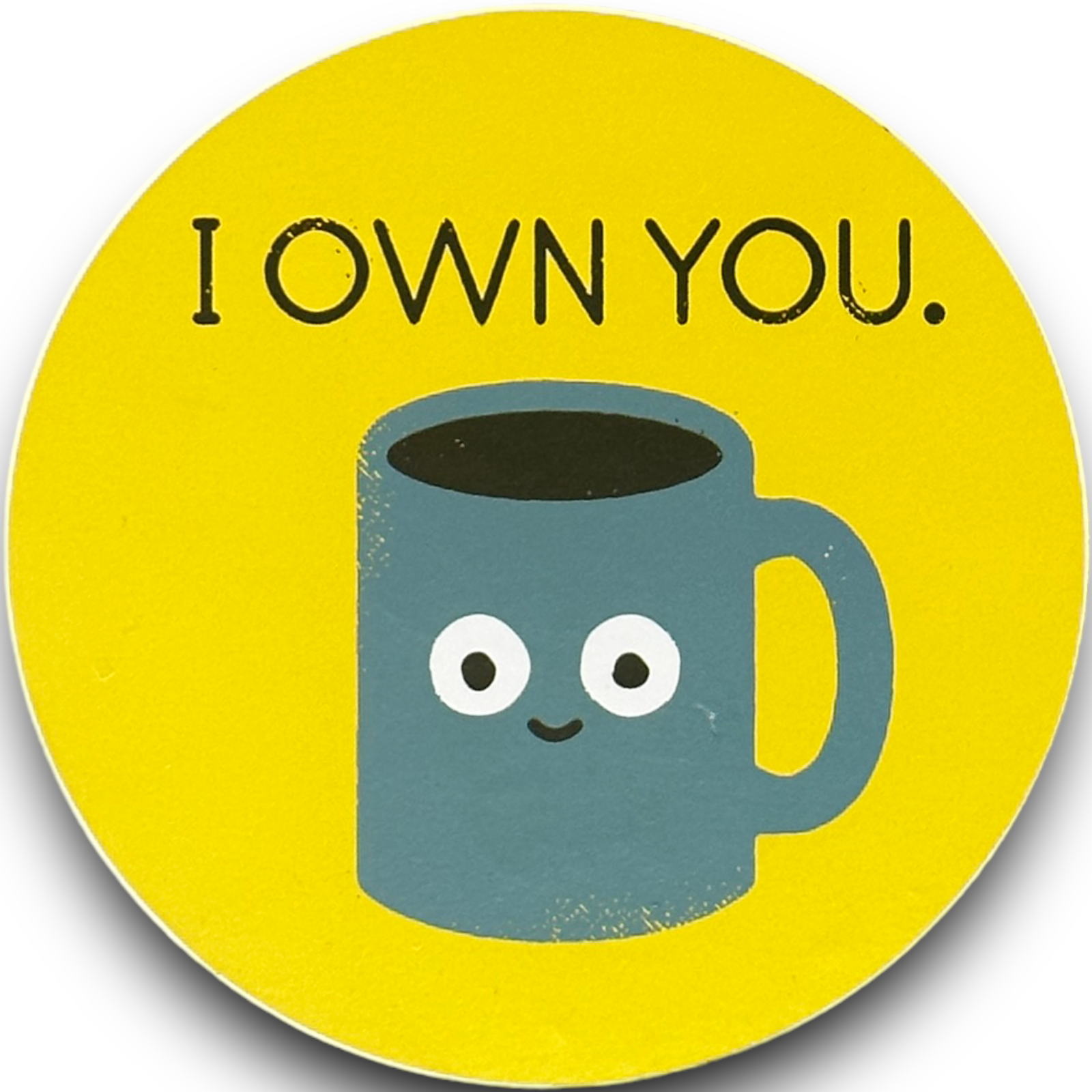 I Own You Coffee Mug Pun-ny Metal Sign Funny Pun Home Office Novelty Gift Decor