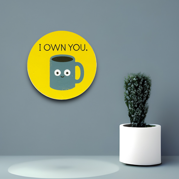 I Own You Coffee Mug Pun-ny Metal Sign Funny Pun Home Office Novelty Gift Decor