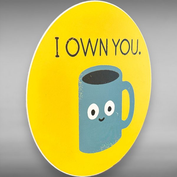 I Own You Coffee Mug Pun-ny Metal Sign Funny Pun Home Office Novelty Gift Decor