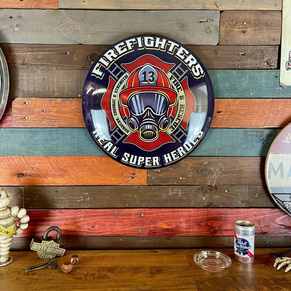 Firefighters Real Super Heroes Dome Shaped Metal Sign